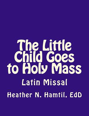 The Little Child Goes to Holy Mass - Hamtil Edd, Heather Nicole