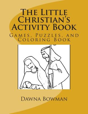 The Little Christian's Activity Book: Games, Puzzles, and Coloring Book - Flowers, Dawn, and Bowman, Dawna