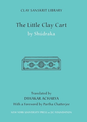 The Little Clay Cart - Acharya, Diwakar (Translated by), and Shudraka (Translated by), and Chatterjee, Partha (Foreword by)