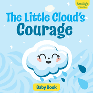 The Little Cloud's Courage Baby Books 12-18 months: Discover an inspiring story about courage and self-acceptance!