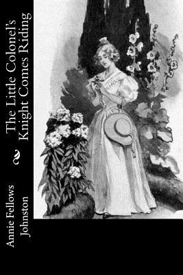 The Little Colonel's Knight Comes Riding - Johnston, Annie Fellows