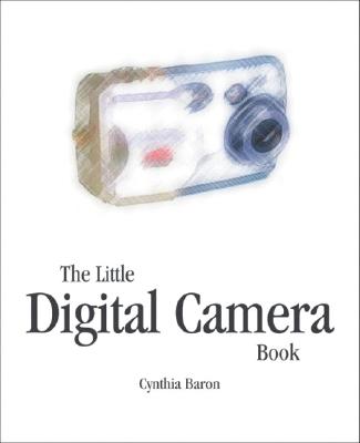 The Little Digital Camera Book - Baron, Cynthia L, and Peck, Daniel