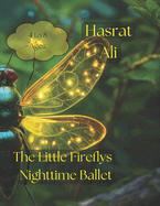 "The Little Fireflys Nighttime Ballet": 'Glowing Grace: A Twinkling Tale of The Little Firefly's Nocturnal Dance'