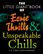 The Little Giant Book of Eerie Thrills & Unspeakable Chills - Edwards, Ron, and Colby, C B, and Macklin, John