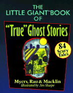 The Little Giant(r) Book of "True" Ghost Stories: 84 Scary Tales