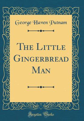 The Little Gingerbread Man (Classic Reprint) - Putnam, George Haven