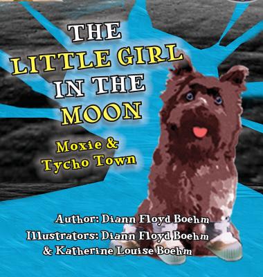 The Little Girl in the Moon - Moxie & Tycho Town - Floyd Boehm, DiAnn, and Floyd Boehm, Katherine Louise
