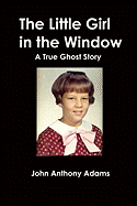 The Little Girl in the Window: A True Ghost Story