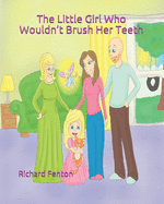 The Little Girl Who Wouldn't Brush Her Teeth: Part of the The Little Girl Who Wouldn't Series