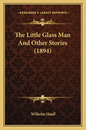 The Little Glass Man and Other Stories (1894)