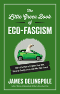 The Little Green Book of Eco-Fascism: The Lefta's Plan to Frighten Your Kids, Drive Up Energy Costs, and Hike Your Taxes!