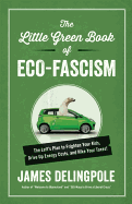 The Little Green Book of Eco-Fascism: The Left's Plan to Frighten Your Kids, Drive Up Energy Costs, and Hike Your Taxes!