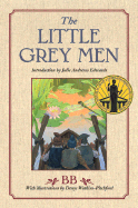 The Little Grey Men: A Story for the Young in Heart - BB, and Bbb, B, and Jbb