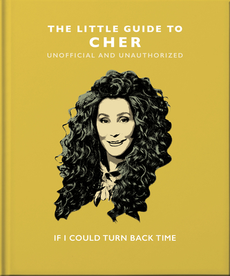 The Little Guide to Cher: If I Could Turn Back Time - Orange Hippo! (Editor)