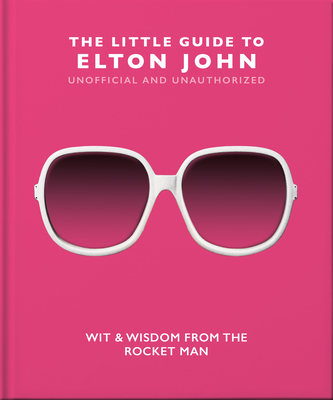 The Little Guide to Elton John: Wit, Wisdom and Wise Words from the Rocket Man - Orange Hippo! (Editor)