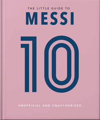 The Little Guide to Messi: Over 170 Winning Quotes! - Orange Hippo!