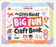 The Little Hands Big Fun Craft Book: Creative Fun for 2- To 6-Year-Olds - Press, Judy
