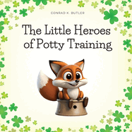 The Little Heroes of Potty Training: A Book For Boys and Girls About Potty Training