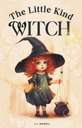 The Little Kind Witch: The Witch Who Found Magic in Kindness