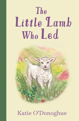 The Little Lamb Who Led - O'Donoghue, Katie