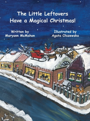 The Little Leftovers Have A Magical Christmas! - McMahon, Maryann