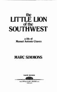 The Little Lion of the Southwest: A Life of Manuel Antonio Chaves