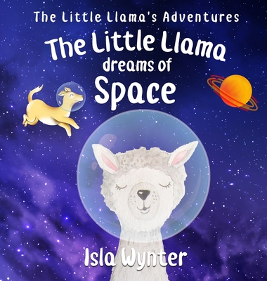 The Little Llama Dreams of Space - Wynter, Isla