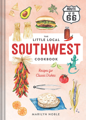 The Little Local Southwest Cookbook: Recipes for Classic Dishes - Noble, Marilyn