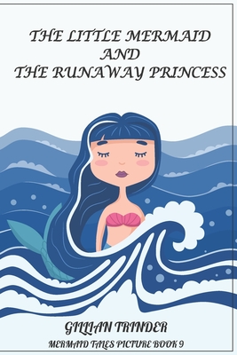 The Little Mermaid and the Runaway Princess - Trinder, Gillian