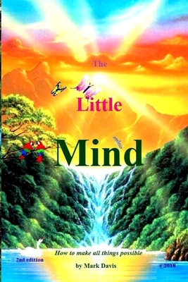 The Little Mind: How to make all things possible - Davis, Mark E