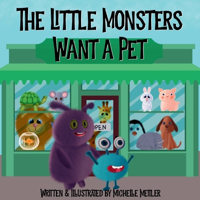 The Little Monsters Want a Pet - Meitler, Michelle