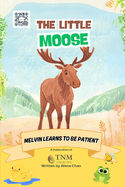 The Little Moose: Melvin learns to be patient