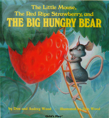 The Little Mouse, the Red Ripe Strawberry, and the Big Hungry Bear - Wood, Audrey