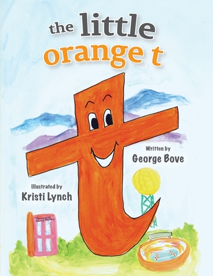 The little orange t: Read Out Loud Fun Alphabet for Children - Bove, George