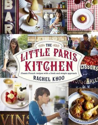 The Little Paris Kitchen: Classic French recipes with a fresh and fun approach - Khoo, Rachel