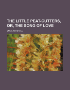 The Little Peat-Cutters, Or, the Song of Love