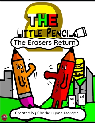 The Little Pencil 2: The Erasers Return - Lyons-Morgan, Charlie