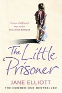The Little Prisoner: How a Childhood Was Stolen and a Trust Betrayed