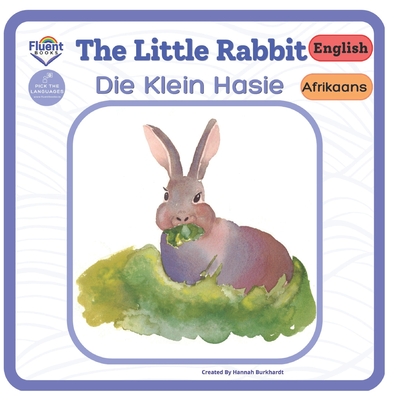 The Little Rabbit - Die Klein Hasie: Afrikaans - English - Douw, Sabena (Translated by), and Burkhardt, Hannah