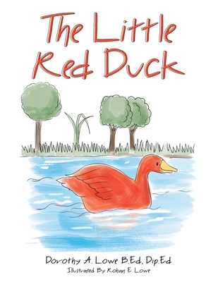 The Little Red Duck - Lowe B Ed Dip Ed, Dorothy A