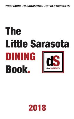 The Little Sarasota Dining Book 2018 - Dinesarasota, and Hoffman, Larry (Editor)