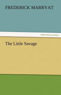 The Little Savage - Marryat, Frederick, Captain