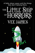 The Little Ship of Horrors: A fable about Space...and the things that don't belong there!