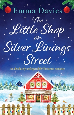 The Little Shop on Silver Linings Street: An absolutely unforgettable Christmas romance - Davies, Emma