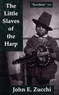 The Little Slaves of the Harp: Italian Child Street Musicians in Nineteenth-Century Paris, London, and New York Volume 13