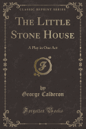 The Little Stone House: A Play in One Act (Classic Reprint)
