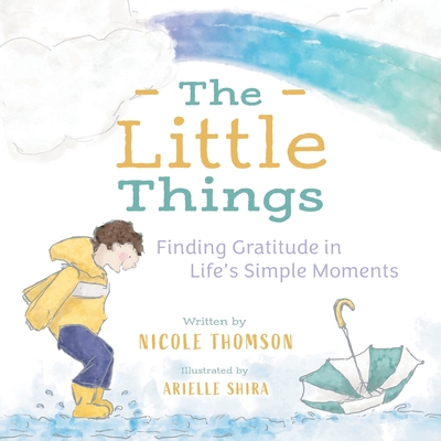 The Little Things: Finding Gratitude in Life's Simple Moments - Thomson, Nicole