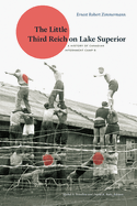 The Little Third Reich on Lake Superior: A History of Canadian Internment Camp R