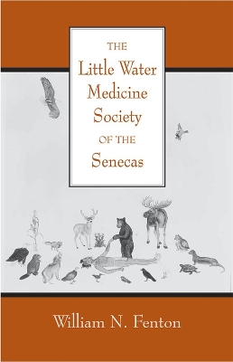 The Little Water Medicine Society of the Senecas: Volume 242 - Fenton, William N
