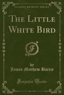 The Little White Bird (Classic Reprint)